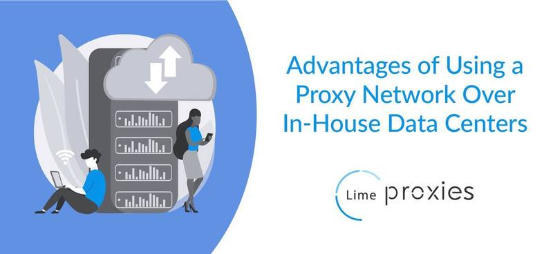 Advantages of Using a Proxy Network Over In-House Data Centers